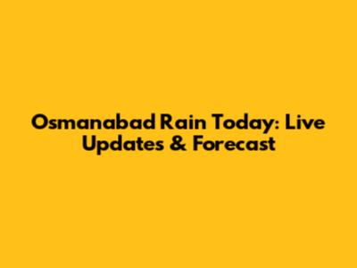 Osmanabad Rain Today: Live Updates & Forecast