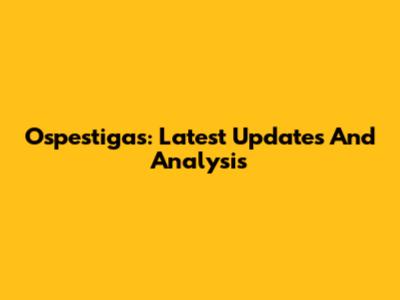 Ospestigas: Latest Updates And Analysis
