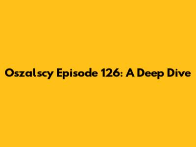 Oszalscy Episode 126: A Deep Dive