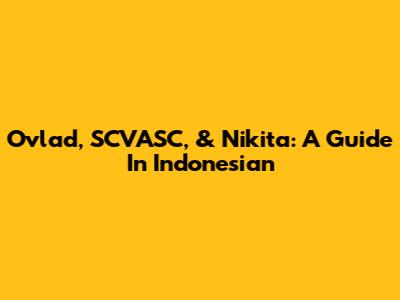 Ovlad, SCVASC, & Nikita: A Guide In Indonesian