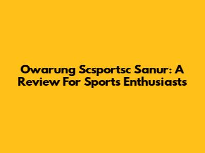 Owarung Scsportsc Sanur: A Review For Sports Enthusiasts