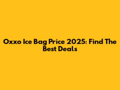 Oxxo Ice Bag Price 2025: Find The Best Deals
