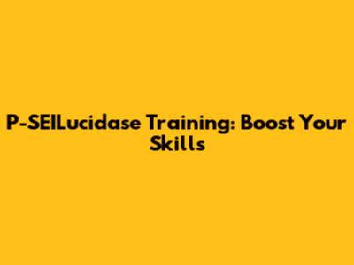 P-SEILucidase Training: Boost Your Skills