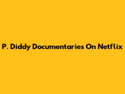 P. Diddy Documentaries On Netflix