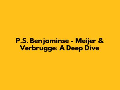 P.S. Benjaminse - Meijer & Verbrugge: A Deep Dive