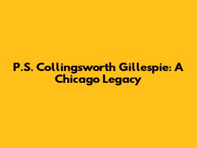P.S. Collingsworth Gillespie: A Chicago Legacy