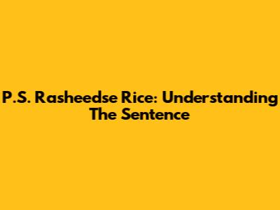 P.S. Rasheedse Rice: Understanding The Sentence