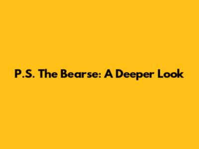 P.S. The Bearse: A Deeper Look