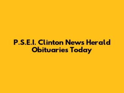 P.S.E.I. Clinton News Herald Obituaries Today