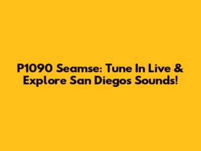 P1090 Seamse: Tune In Live & Explore San Diego's Sounds!