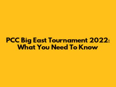 PCC Big East Tournament 2022: What You Need To Know
