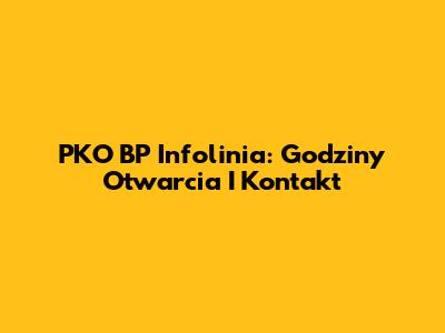 PKO BP Infolinia: Godziny Otwarcia I Kontakt