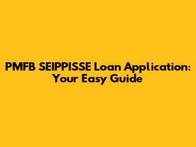 PMFB SEIPPISSE Loan Application: Your Easy Guide