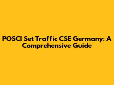 POSCI Set Traffic CSE Germany: A Comprehensive Guide