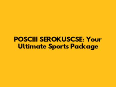 POSCIII SEROKUSCSE: Your Ultimate Sports Package