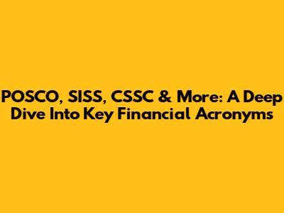 POSCO, SISS, CSSC & More: A Deep Dive Into Key Financial Acronyms