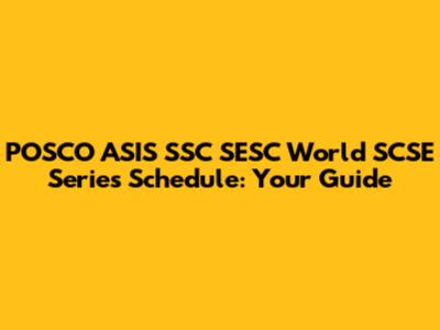 POSCO ASIS SSC SESC World SCSE Series Schedule: Your Guide