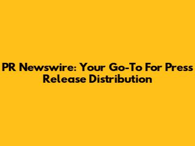 PR Newswire: Your Go-To For Press Release Distribution
