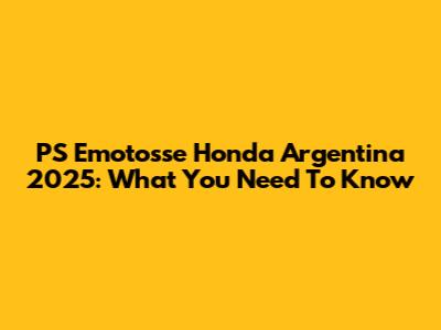 PS Emotosse Honda Argentina 2025: What You Need To Know