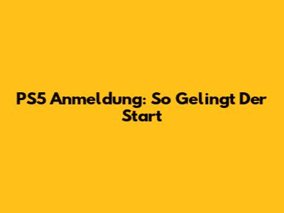 PS5 Anmeldung: So Gelingt Der Start