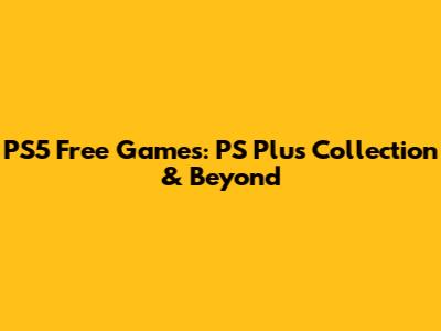 PS5 Free Games: PS Plus Collection & Beyond