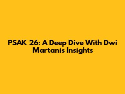 PSAK 26: A Deep Dive With Dwi Martani's Insights