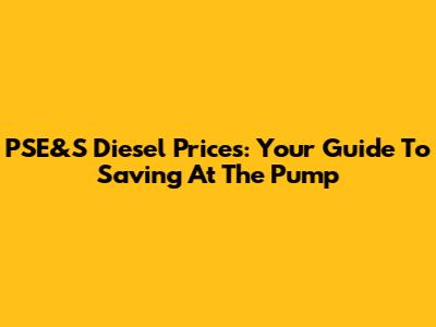 PSE&S Diesel Prices: Your Guide To Saving At The Pump