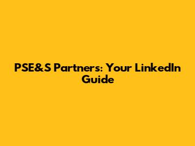 PSE&S Partners: Your LinkedIn Guide