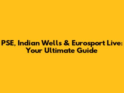 PSE, Indian Wells & Eurosport Live: Your Ultimate Guide