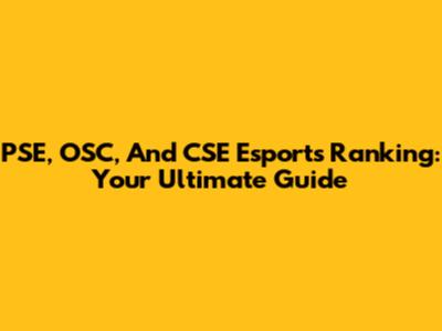 PSE, OSC, And CSE Esports Ranking: Your Ultimate Guide