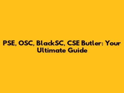 PSE, OSC, BlackSC, CSE Butler: Your Ultimate Guide