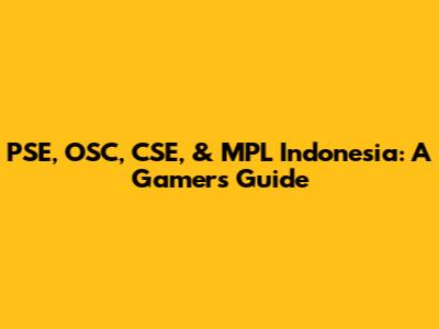 PSE, OSC, CSE, & MPL Indonesia: A Gamer's Guide