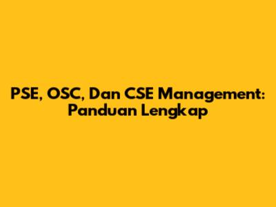 PSE, OSC, Dan CSE Management: Panduan Lengkap
