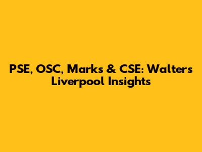 PSE, OSC, Marks & CSE: Walters' Liverpool Insights