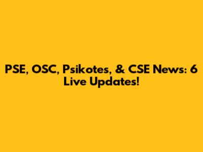 PSE, OSC, Psikotes, & CSE News: 6 Live Updates!