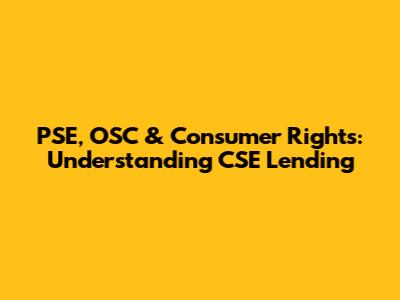 PSE, OSC & Consumer Rights: Understanding CSE Lending