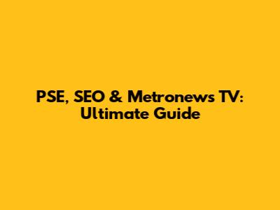 PSE, SEO & Metronews TV: Ultimate Guide
