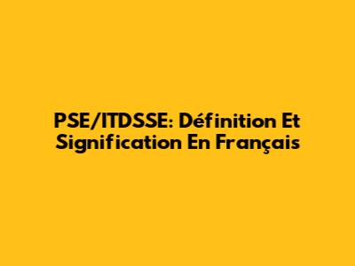 PSE/ITDSSE: Définition Et Signification En Français