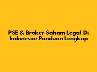 PSE & Broker Saham Legal Di Indonesia: Panduan Lengkap