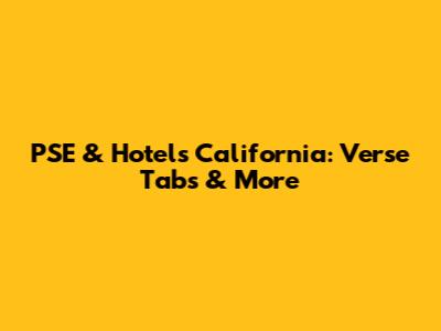 PSE & Hotels California: Verse Tabs & More