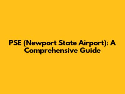 PSE (Newport State Airport): A Comprehensive Guide