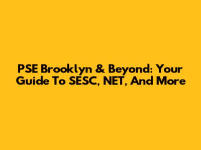 PSE Brooklyn & Beyond: Your Guide To SESC, NET, And More
