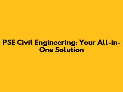 PSE Civil Engineering: Your All-in-One Solution
