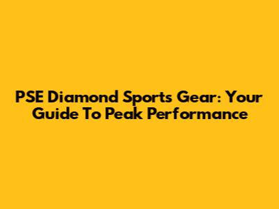 PSE Diamond Sports Gear: Your Guide To Peak Performance