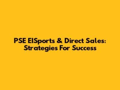 PSE EISports & Direct Sales: Strategies For Success