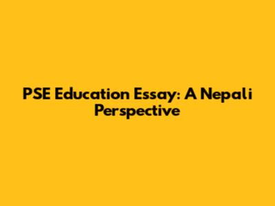 PSE Education Essay: A Nepali Perspective
