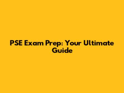 PSE Exam Prep: Your Ultimate Guide