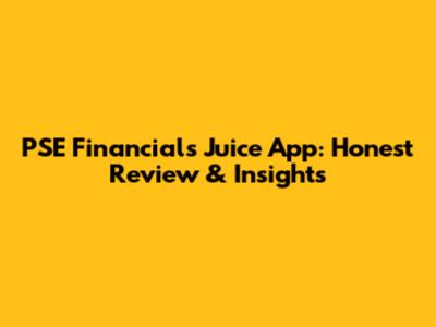 PSE Financials Juice App: Honest Review & Insights