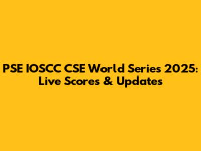 PSE IOSCC CSE World Series 2025: Live Scores & Updates