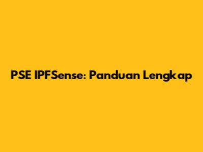 PSE IPFSense: Panduan Lengkap
